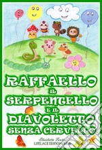 Raffaello il Serpentello e il Diavoletto Senza Cervello (Ebook Illustrato per Bambini). E-book. Formato EPUB ebook