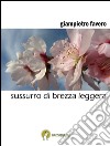 Sussurro di brezza leggera. E-book. Formato EPUB ebook di Giampietro Favero