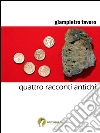 Quattro racconti antichi. E-book. Formato EPUB ebook di Giampietro Favero