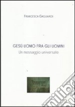 GESU' UOMO FRA GLI UOMINI- Un messaggio universale. E-book. Formato PDF ebook