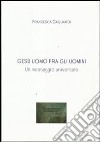 GESU' UOMO FRA GLI UOMINI- Un messaggio universale. E-book. Formato PDF ebook
