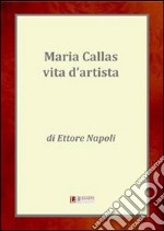 Maria Callas, una vita d'artista. E-book. Formato EPUB ebook