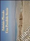 Una possibile storia. E-book. Formato PDF ebook di Fabrizio Piccolo