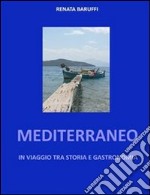 Mediterraneo - in viaggio tra storia e gastronomia. E-book. Formato EPUB
