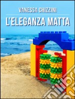 L'eleganza matta. E-book. Formato EPUB ebook