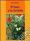 Il baco e la farfalla. E-book. Formato EPUB ebook di Diego Repetto