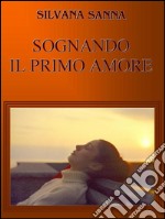 Sognando il primo amore. E-book. Formato Mobipocket ebook