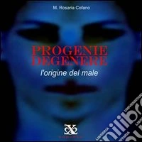 PROGENIE DEGENERE - L'origine del male. E-book. Formato Mobipocket ebook