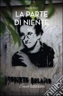 La parte di niente. E-book. Formato Mobipocket ebook di Angelo Ricci