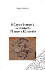 Il centro storico è un pipistrello, 1/2 topo e 1/2 uccello. E-book. Formato PDF ebook