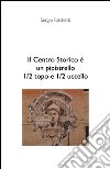 Il centro storico è un pipistrello, 1/2 topo e 1/2 uccello. E-book. Formato PDF ebook