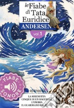 Fiabe Sonore Andersen 1 - La sirenetta; Cinque in un baccello; L'ombra; Il guardiano dei porci. E-book. Formato EPUB ebook