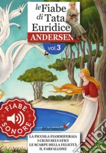 Fiabe Sonore Andersen 3 - La piccola fiammiferaia; I cigni selvatici; Le scarpe della felicità; Il farfallone. E-book. Formato EPUB ebook di Hans Christian Andersen