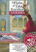 Fiabe Sonore Andersen 4 - Il baule volante; I fidanzati; La pastorella e lo spazzacamino; L'abete. E-book. Formato EPUB ebook