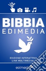 Bibbia Edimedia: Edizione interattiva arricchita da video, film, canzoni e opere d'arte. Per riscoprire l'attualità delle Sacre Scritture nella vita quotidiana.. E-book. Formato EPUB ebook