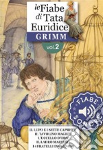 Fiabe Sonore Grimm 2 - Il lupo e i sette capretti; Il tavolino magico; L'uccello d'oro; Il ladro maestro; I quattro fratelli in. E-book. Formato EPUB ebook