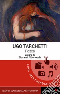 Fosca. Con Contenuto digitale per accesso on line. E-book. Formato EPUB ebook di Tarchetti Ugo; Albertocchi G. (cur.)