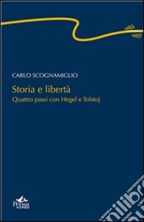 Storia e libertà. Quattro passi con Hegel e Tolstoj. E-book. Formato EPUB ebook di Carlo Scognamiglio