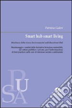 Smart hub smart living: Risultanze della ricerca Environmental and Educational Hub. E-book. Formato PDF ebook