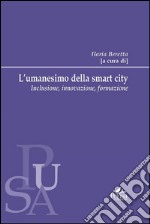 L'umanesimo della smart city: Inclusione, innovazione, formazione. E-book. Formato PDF ebook