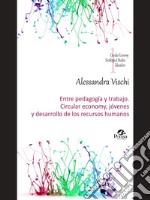 Entre Pedagogía Y Trabajo. Circular Economy, Jóvenes Y Desarrollo De Los Recursos Humanos. E-book. Formato PDF