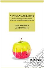 A tavola con Platone. Esercitazioni e giochi d'aula sulle differenze culturali, sessuali, di genere. E-book. Formato EPUB ebook