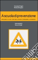 A scuola di prevenzione. Applicare il D.Lgs. 81/08 nella Scuola e Insegnare la Sicurezza. E-book. Formato EPUB ebook