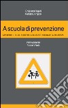 A scuola di prevenzione. Applicare il D.Lgs. 81/08 nella Scuola e Insegnare la Sicurezza. E-book. Formato EPUB ebook