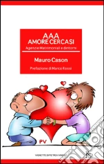 AAA Amore cercasi. Agenzie matrimoniali e dintorni. E-book. Formato EPUB
