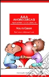 AAA Amore cercasi. Agenzie matrimoniali e dintorni. E-book. Formato EPUB ebook di Mauro Cason