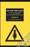 Non sono pericoloso! Manuale di comunicazione e linguaggio del corpo.. E-book. Formato EPUB ebook di Luigi Drei