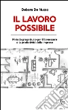 Il lavoro possibile. Metodo progettuale per il benessere e la produttività delle imprese. E-book. Formato EPUB ebook di Debora De Nuzzo