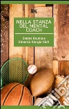 Nella stanza del mental coach. E-book. Formato EPUB ebook di Gladys Bounous