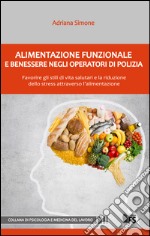 Alimentazione funzionale e benessere negli operatori di polizia. Favorire gli stili di vita salutari e la riduzione dello stress attraverso l'alimentazione. E-book. Formato EPUB ebook