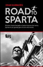 Road to Sparta: Rivivere l’antica battaglia e l’epica impresa che hanno ispirato la più grande gara di corsa del mondo. E-book. Formato EPUB ebook