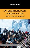 La formazione delle forze di polizia: Nuovi scenari operativi. E-book. Formato EPUB ebook di Balduino Simone