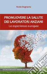 Promuovere la salute dei lavoratori anziani: Le esperienze europee. E-book. Formato EPUB ebook