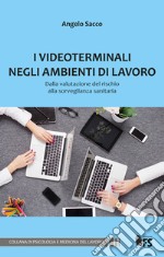 I videoterminali negli ambienti di lavoro: Dalla valutazione del rischio alla sorveglianza sanitaria. E-book. Formato EPUB ebook