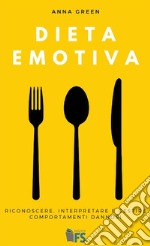 Dieta emotiva: Riconoscere, interpretare e gestire comportamenti dannosi. E-book. Formato EPUB ebook