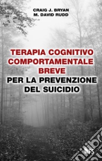 Terapia cognitivo-comportamentale breve per la prevenzione del suicidio. E-book. Formato EPUB ebook di Craig J. Bryan