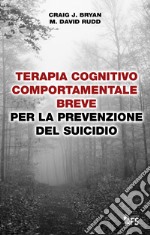 Terapia cognitivo-comportamentale breve per la prevenzione del suicidio. E-book. Formato EPUB ebook