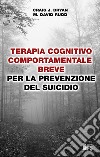 Terapia cognitivo-comportamentale breve per la prevenzione del suicidio. E-book. Formato EPUB ebook di Craig J. Bryan