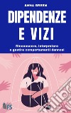 Dipendenze e vizi: Riconoscere, interpretare e gestire comportamenti dannosi. E-book. Formato EPUB ebook di Anna Green