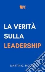 La verità sulla leadership. E-book. Formato EPUB ebook