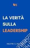 La verità sulla leadership. E-book. Formato EPUB ebook