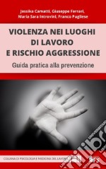 Violenza nei luoghi di lavoro e rischio aggressione: Guida pratica alla prevenzione. E-book. Formato EPUB ebook