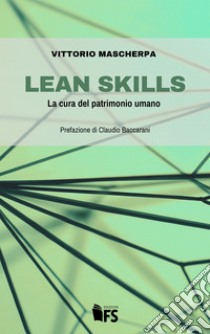 Lean skills: La cura del patrimonio umano. E-book. Formato EPUB ebook di Vittorio Mascherpa