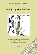 Being Light on the EarthEco-Village Policy and Practice for a Sustainable World. Volume 1. E-book. Formato EPUB