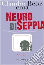 Neuro di seppia. Musicanti stravaganti nel paese delle parole deliranti. E-book. Formato EPUB ebook