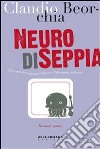 Neuro di seppia. Musicanti stravaganti nel paese delle parole deliranti. E-book. Formato EPUB ebook di Claudio Beorchia